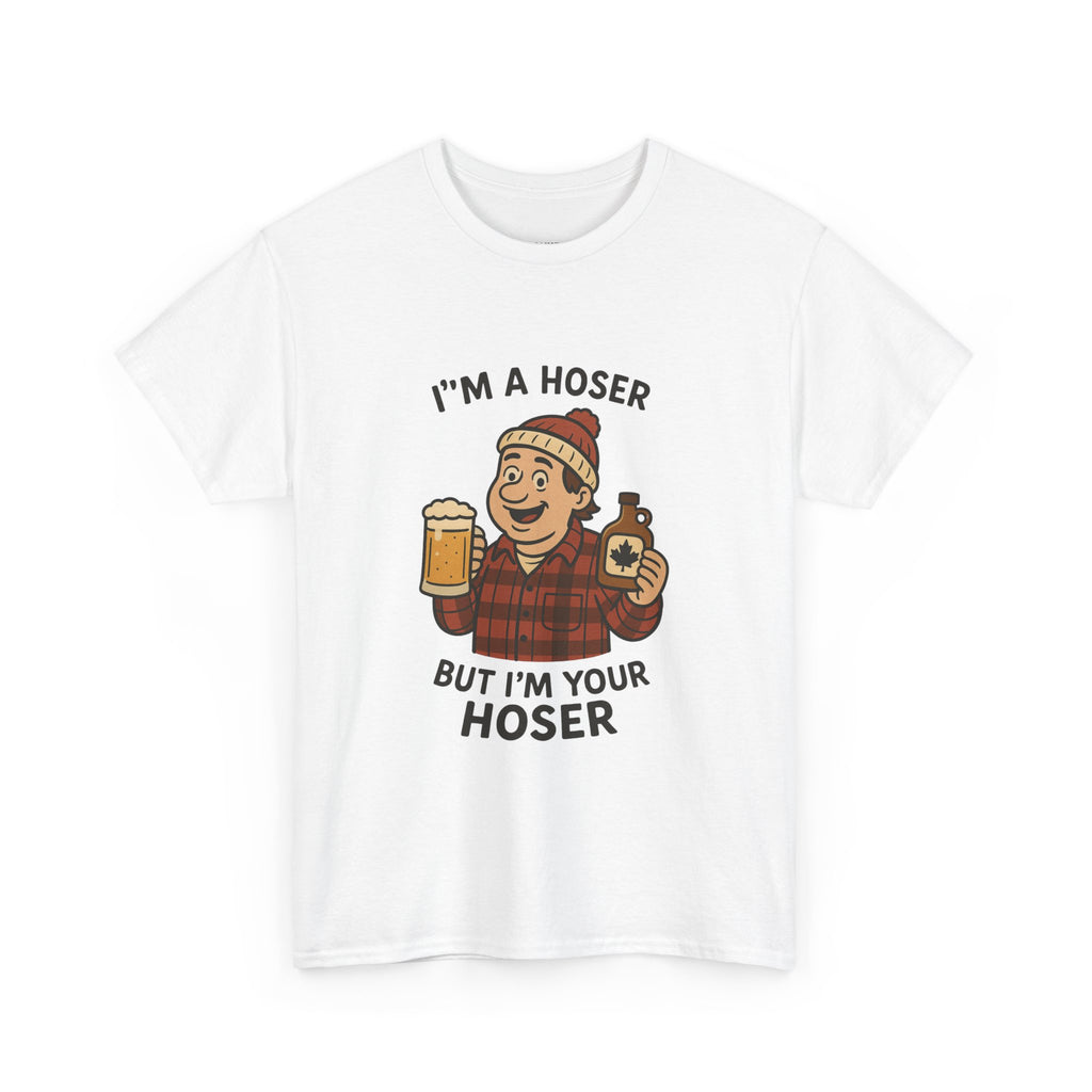 Funny Unisex Cotton Tee - "I'm A Hoser"
