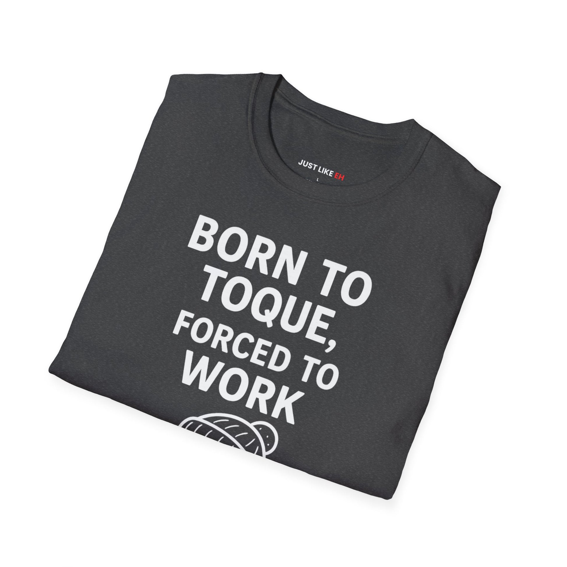 Born to Toque, Forced to Work T-Shirt