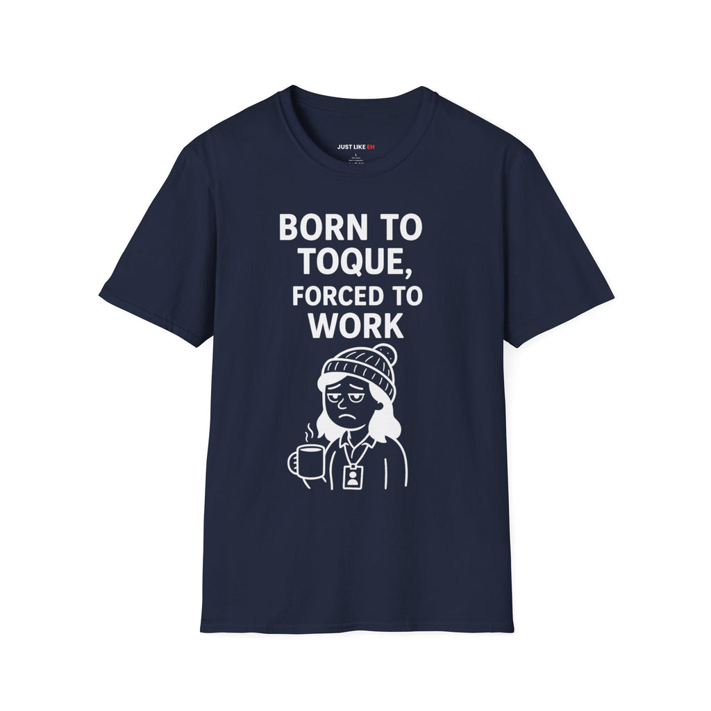 Born to Toque, Forced to Work T-Shirt