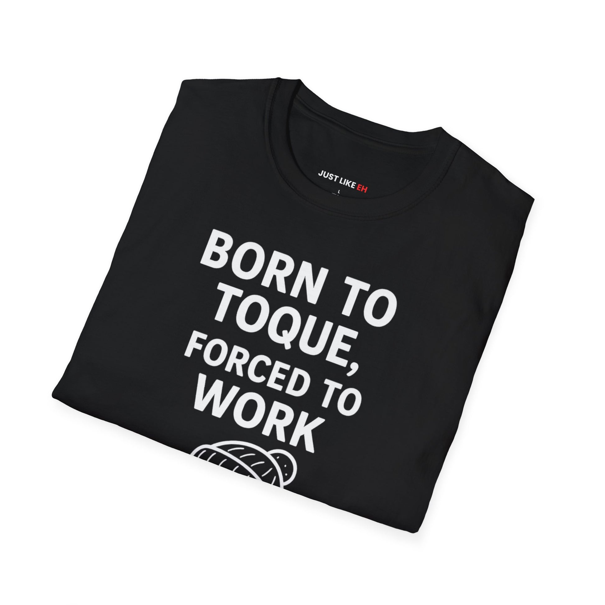 Born to Toque, Forced to Work T-Shirt
