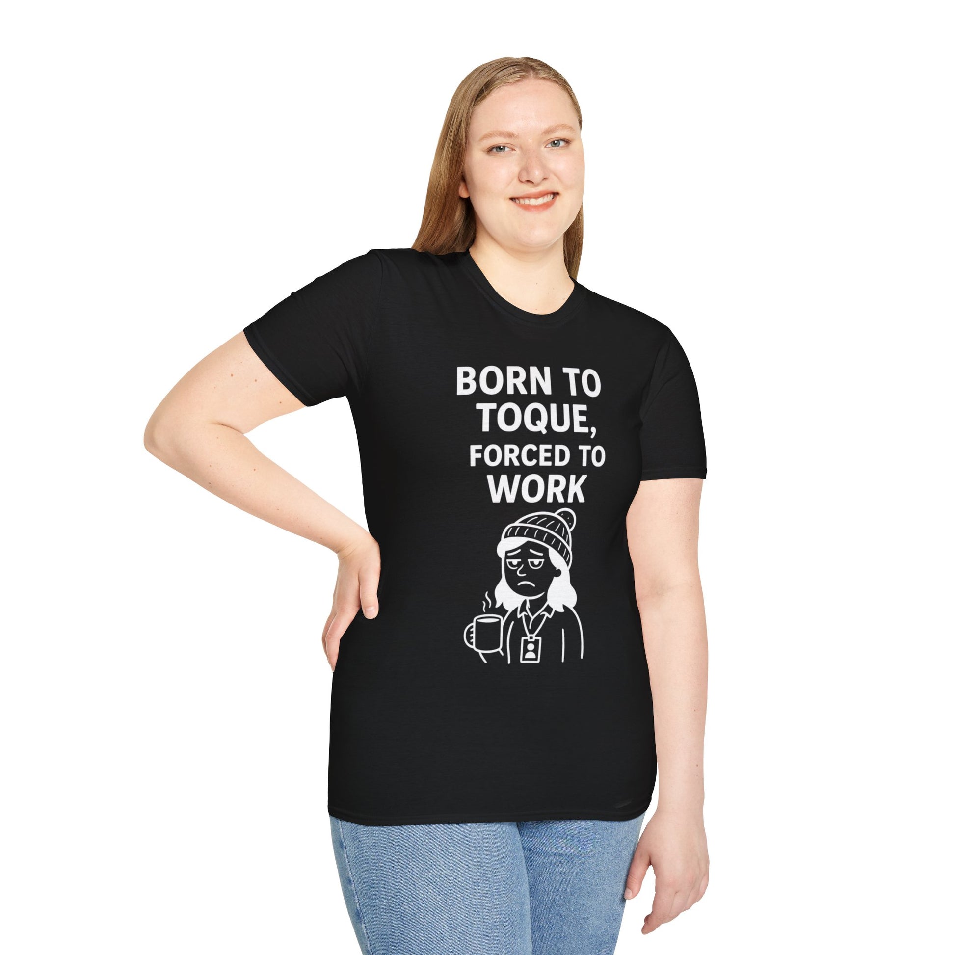 Born to Toque, Forced to Work T-Shirt