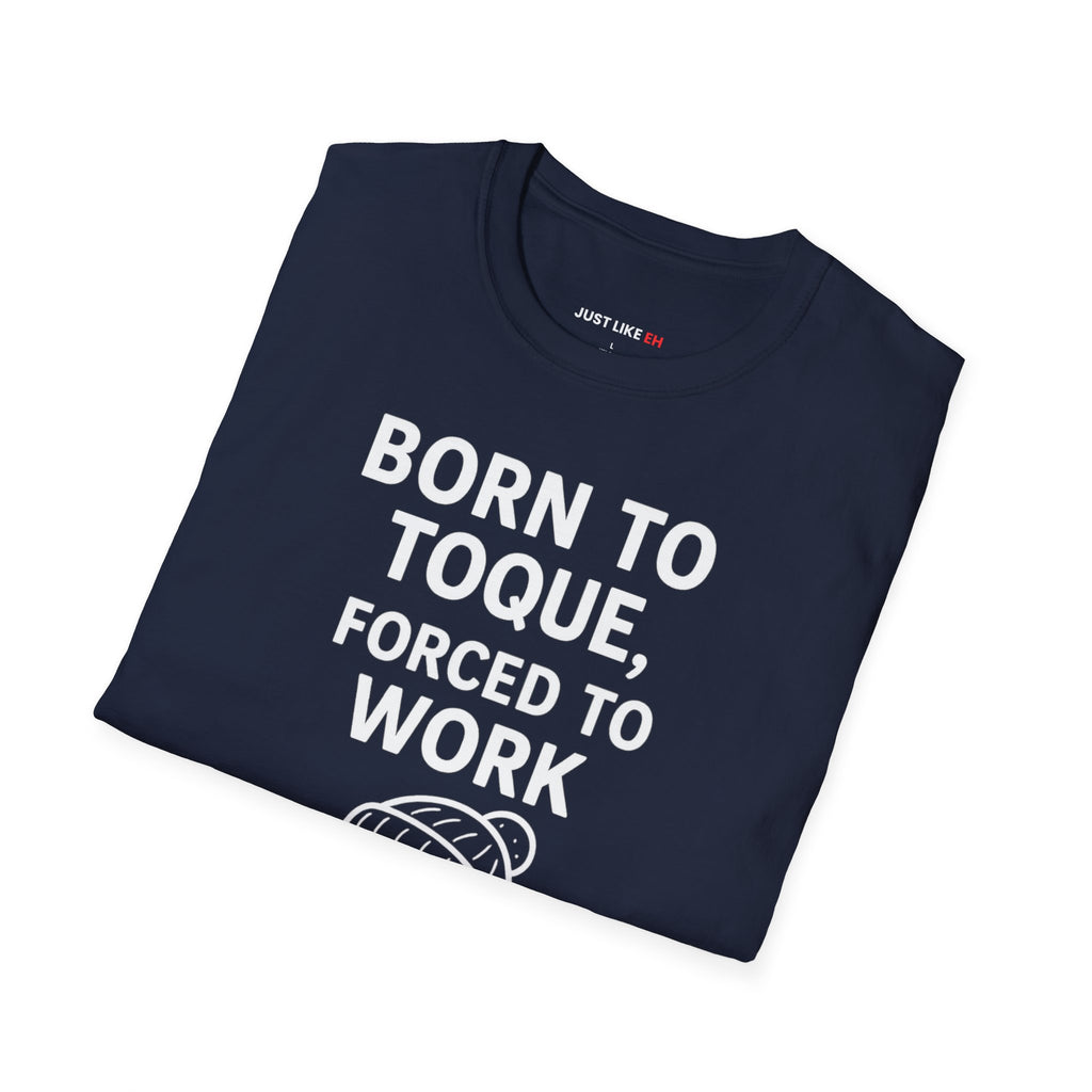 Born to Toque, Forced to Work T-Shirt