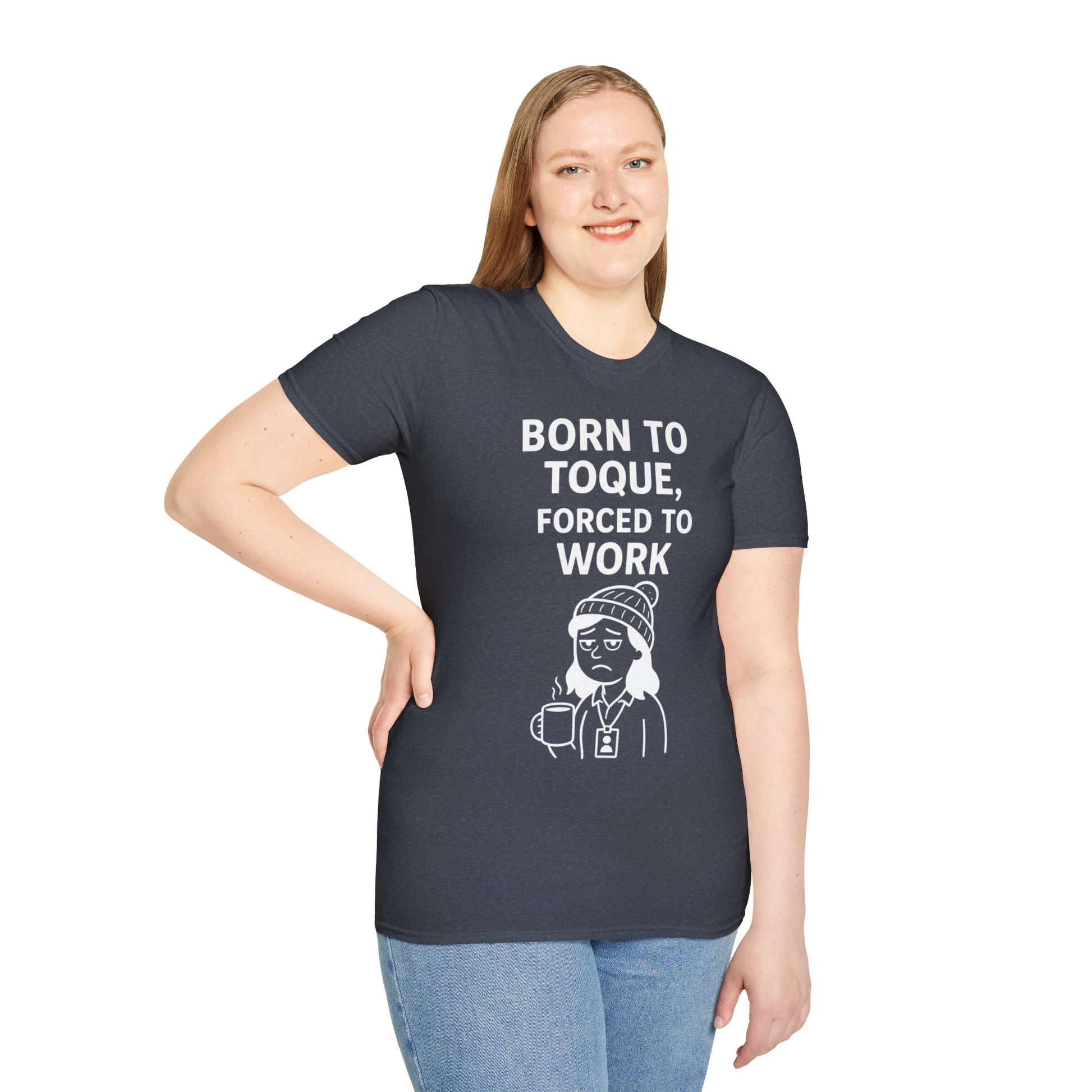 Born to Toque, Forced to Work T-Shirt
