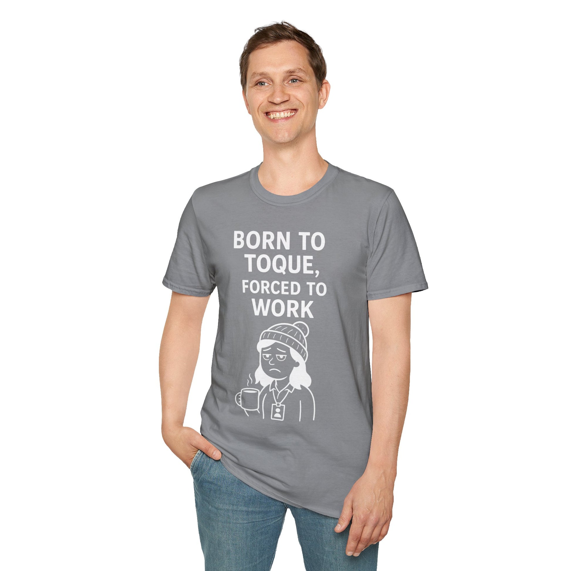 Born to Toque, Forced to Work T-Shirt