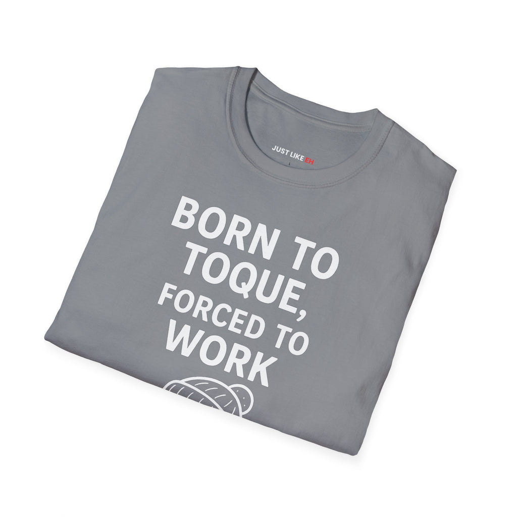 Born to Toque, Forced to Work T-Shirt