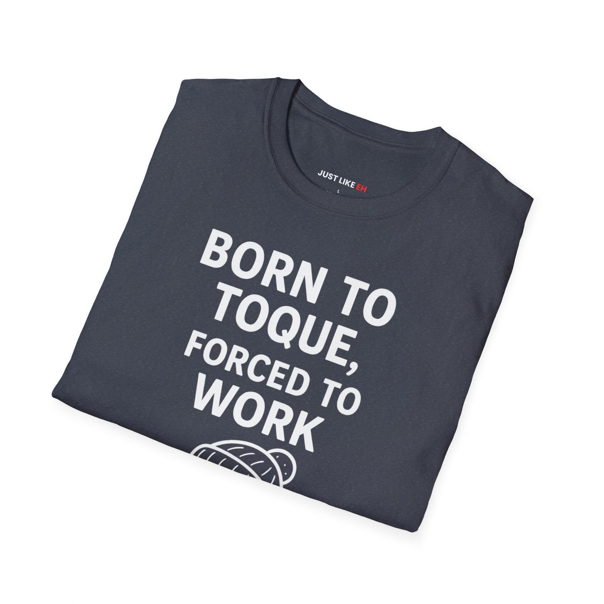 Born to Toque, Forced to Work T-Shirt